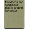 Foul Deeds And Suspicious Deaths Around Worcester door Anne Bradford