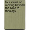 Four Views on Moving Beyond the Bible to Theology door Onbekend