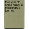 Four Year Old And A Prayer-A Missionary's Journey door Alevene Lantz