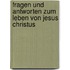 Fragen und Antworten zum Leben von Jesus Christus