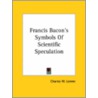 Francis Bacon's Symbols Of Scientific Speculation door Charles W. Lemmi