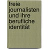 Freie Journalisten und ihre berufliche Identität door Isabelle Buckow