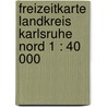 Freizeitkarte Landkreis Karlsruhe Nord 1 : 40 000 door Onbekend
