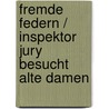 Fremde Federn / Inspektor Jury Besucht Alte Damen by Martha Grimes