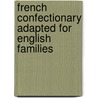 French Confectionary Adapted For English Families door Frances Crawford