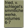 Fried, V. Schlegel's Smmtliche Werke, Volumes 6-7 door Friedrich Von Schlegel
