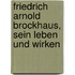 Friedrich Arnold Brockhaus, Sein Leben Und Wirken