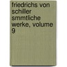 Friedrichs Von Schiller Smmtliche Werke, Volume 9 by Johann Christoph Friedrich Von Schiller