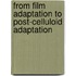 From Film Adaptation To Post-Celluloid Adaptation