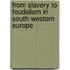 From Slavery To Feudalism In South-Western Europe