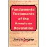 Fundamental Testaments Of The American Revolution by Of Congress Library of Congress