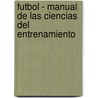 Futbol - Manual de Las Ciencias del Entrenamiento by Björn Ekblom