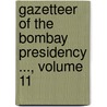 Gazetteer of the Bombay Presidency ..., Volume 11 door Bombay