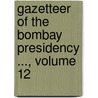 Gazetteer of the Bombay Presidency ..., Volume 12 door Bombay