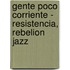 Gente Poco Corriente - Resistencia, Rebelion Jazz