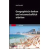 Geographisch denken und wissenschaftlich arbeiten by Axel Borsdorf