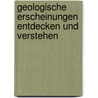 Geologische Erscheinungen entdecken und verstehen by Jens Edelmann