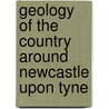 Geology Of The Country Around Newcastle Upon Tyne by D.W. Holliday