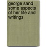 George Sand Some Aspects Of Her Life And Writings door Rene Doumic