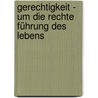 Gerechtigkeit - um die rechte Führung des Lebens by Unknown