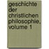 Geschichte Der Christlichen Philosophie, Volume 1
