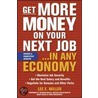 Get More Money on Your Next Job... in Any Economy door Lee E. Miller