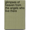 Glimpses Of Heaven From The Angels Who Live There door Sunni Welles