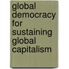 Global Democracy For Sustaining Global Capitalism door Rita Dulci Rahman