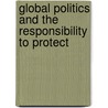 Global Politics And The Responsibility To Protect door Sara E. Davies