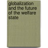 Globalization And The Future Of The Welfare State by Unknown