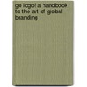 Go Logo! A Handbook To The Art Of Global Branding door Mac Cato