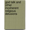 God Talk And Other Incoherent Religious Delusions door L. Rodney Sheffer