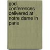 God. Conferences Delivered at Notre Dame in Paris by Henri Dominique Lacordaire