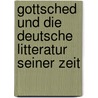 Gottsched Und Die Deutsche Litteratur Seiner Zeit door Gustav Waniek