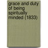 Grace And Duty Of Being Spiritually Minded (1833) by John Owen
