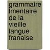 Grammaire Lmentaire de La Vieille Langue Franaise by Lon Cldat