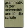 Grammatik in der Universität und für die Schule by Unknown
