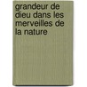 Grandeur de Dieu Dans Les Merveilles de La Nature door Paul Alexandre Dulard