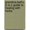 Grandma Bell's A to Z Guide to Healing with Herbs by William Campbell Douglass