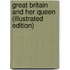 Great Britain And Her Queen (Illustrated Edition)