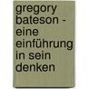 Gregory Bateson - Eine Einführung in sein Denken door Wolfram Lutterer
