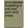 Groundwater Modelling In Arid And Semi-Arid Areas by Howard Wheater