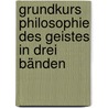 Grundkurs Philosophie des Geistes in drei Bänden by Unknown
