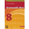 Grundlagen Deutsch. Grammatik üben. 8. Schuljahr by Michael Fuchs