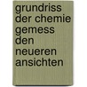 Grundriss Der Chemie Gemess Den Neueren Ansichten door Carl Friedrich Rammelsberg