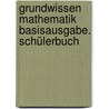 Grundwissen Mathematik Basisausgabe. Schülerbuch by Unknown