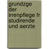 Grundzge Der Irrenpflege Fr Studirende Und Aerzte door Otto Snell