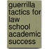 Guerrilla Tactics for Law School Academic Success