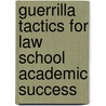 Guerrilla Tactics for Law School Academic Success door Sandra J. Ware