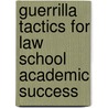 Guerrilla Tactics for Law School Academic Success by Sandra J. Ware